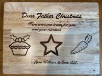 Personalised Christmas Eve Treat Board - Perfect for leaving goodies out on Christmas Eve for Santa and Rudolph.

The boards measure approximately 29 x 22cm and will be handcrafted with a festive pyrography design and personalised with your chosen name(s).
Postage included. 

£5 from each order donated to Smile4Wessex

Once you have completed your purchase, we shall contact you to details.
